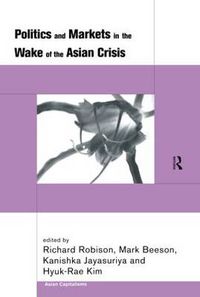 Cover image for Politics and Markets in the Wake of the Asian Crisis