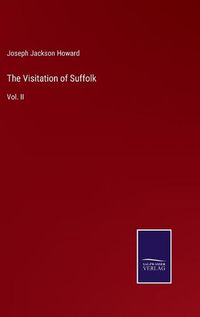 Cover image for The Visitation of Suffolk: Vol. II