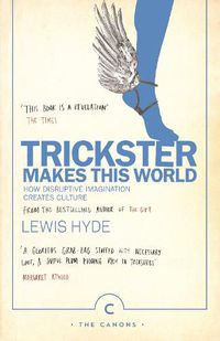 Cover image for Trickster Makes This World: How Disruptive Imagination Creates Culture.