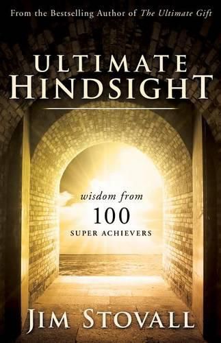 Ultimate Hindsight: Wisdom from 100 Super Achievers