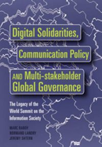 Cover image for Digital Solidarities, Communication Policy and Multi-stakeholder Global Governance: The Legacy of the World Summit on the Information Society