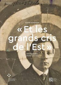 Cover image for Et Les Grands Cris de l'Est: Robert Delaunay A Berlin, 1912-1914