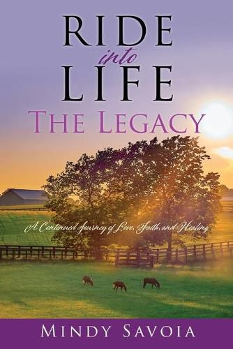 Cover image for Ride into Life: The Legacy: A Continued Journey of Love, Faith, and Healing