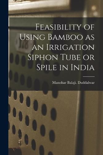 Cover image for Feasibility of Using Bamboo as an Irrigation Siphon Tube or Spile in India