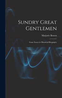 Cover image for Sundry Great Gentlemen; Some Essays in Historical Biography