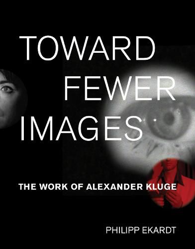 Toward Fewer Images: The Work of Alexander Kluge