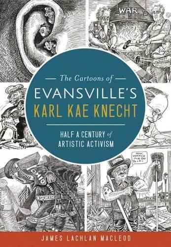 Cover image for The Cartoons of Evansville's Karl Kae Knecht: Half a Century of Artistic Activism