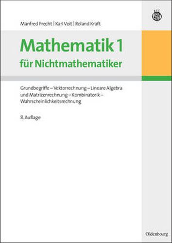 Cover image for Mathematik 1 Fur Nichtmathematiker: Grundbegriffe - Vektorrechnung - Lineare Algebra Und Matrizenrechnung - Kombinatorik - Wahrscheinlichkeitsrechnung