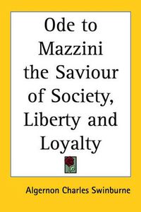 Cover image for Ode to Mazzini the Saviour of Society, Liberty and Loyalty