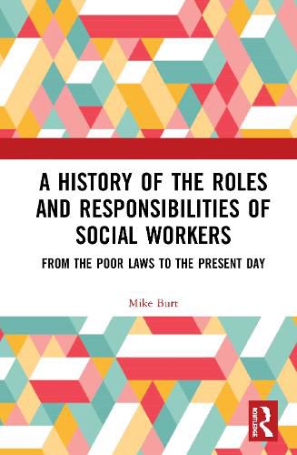 Cover image for A History of the Roles and Responsibilities of Social Workers: From the Poor Laws to the Present Day