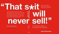 Cover image for That S*it Will Never Sell!: A Book About Ideas by the Person Who Had Them