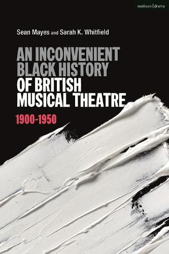 Cover image for An Inconvenient Black History of British Musical Theatre: 1900 - 1950