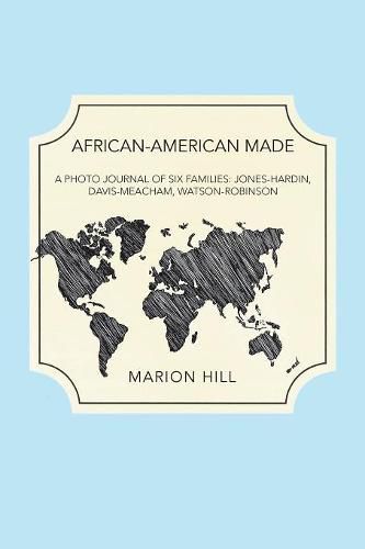 Cover image for African-American Made: A Photo Journal of Six Families: Jones-Hardin, Davis-Meacham, Watson-Robinson