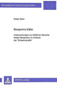 Cover image for Benjamins Kaefer: Untersuchungen Zur Bildlichen Sprache Walter Benjamins Im Umkreis Der -Einbahnstrasse-