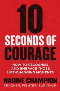 Cover image for 10 Seconds of Courage: How to recognise and embrace those life-changing moments