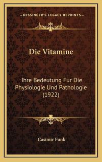 Cover image for Die Vitamine: Ihre Bedeutung Fur Die Physiologie Und Pathologie (1922)