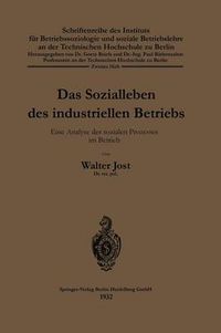 Cover image for Das Sozialleben Des Industriellen Betriebs: Eine Analyse Des Sozialen Prozesses Im Betrieb