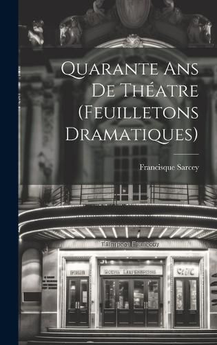 Cover image for Quarante ans de Theatre (Feuilletons Dramatiques)