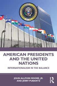 Cover image for American Presidents and the United Nations: Internationalism in the Balance