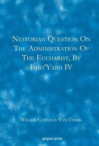 Cover image for Nestorian Questions on the Administration of the Eucharist by Isho'yabh IV: A Contribution to the History of the Eucharist in the Eastern Church