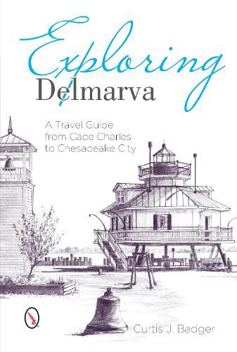 Cover image for Exploring Delmarva: A Travel Guide from Cape Charles to Chesapeake City