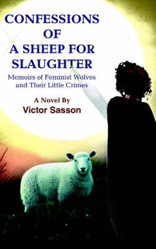 Cover image for Confessions of a Sheep for Slaughter: Memoirs of Feminist Wolves and Their Little Crimes