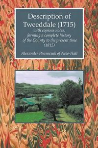 Cover image for Description of Tweeddale (1715) with Copious Notes, Forming a Complete History of the County to the Present Time (1815)