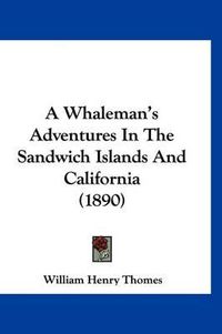 Cover image for A Whaleman's Adventures in the Sandwich Islands and California (1890)