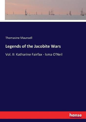 Cover image for Legends of the Jacobite Wars: Vol. II: Katharine Fairfax - Isma O'Neil