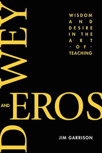 Cover image for Dewey and Eros: Wisdom and Desire in the Art of Teaching