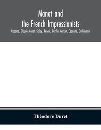 Cover image for Manet and the French impressionists: Pissarro, Claude Monet, Sisley, Renoir, Berthe Moriset, Cezanne, Guillaumin