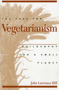 Cover image for The Case for Vegetarianism: Philosophy for a Small Planet