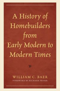 Cover image for A History of Homebuilders from Early Modern to Modern Times