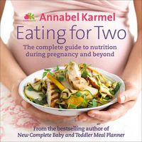 Cover image for Eating for Two: The complete guide to nutrition during pregnancy and beyond