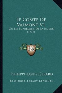 Cover image for Le Comte de Valmont V1: Ou Les Egaremens de La Raison (1777)