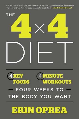 Cover image for The 4 x 4 Diet: 4 Key Foods, 4-Minute Workouts, Four Weeks to the Body You Want