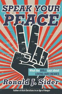 Cover image for Speak Your Peace: What the Bible Says about Loving Our Enemies