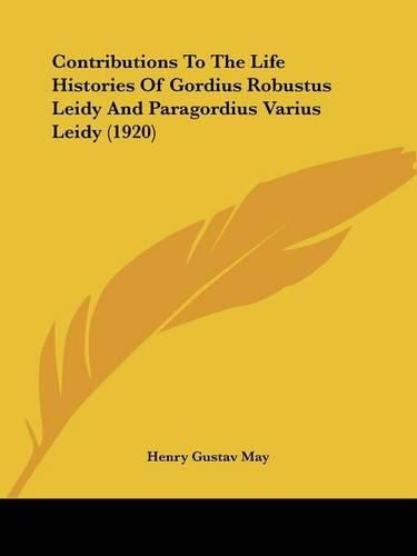 Cover image for Contributions to the Life Histories of Gordius Robustus Leidy and Paragordius Varius Leidy (1920)