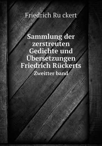 Sammlung der zerstreuten Gedichte und UEbersetzungen Friedrich Ruckerts Zweitter band