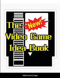 Cover image for The New Video Game Idea Book