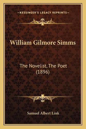 Cover image for William Gilmore SIMMs: The Novelist, the Poet (1896)