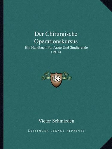 Cover image for Der Chirurgische Operationskursus: Ein Handbuch Fur Arzte Und Studierende (1914)