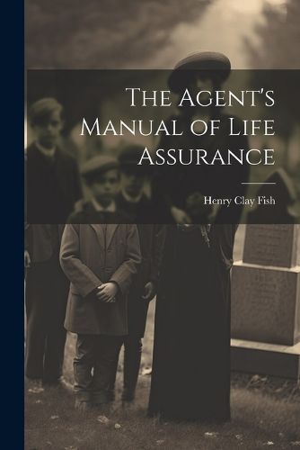 The Agent's Manual of Life Assurance