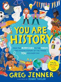 Cover image for You Are History: From the Alarm Clock to the Toilet, the Amazing History of the Things You Use Every Day