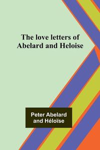 Cover image for The love letters of Abelard and Heloise