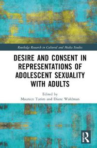 Cover image for Desire and Consent in Representations of Adolescent Sexuality with Adults