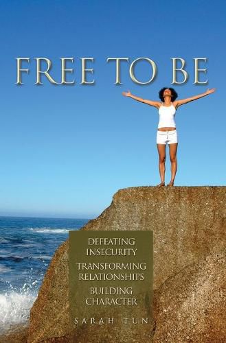 Cover image for Free to Be: Defeating Insecurity, Transforming Relationships, Building Character