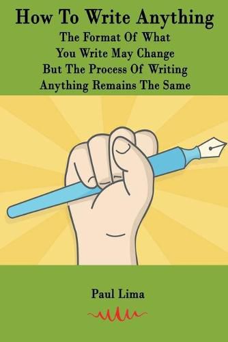 Cover image for How To Write Anything: The Format Of What You Write May Change But The Process Of Writing Anything Remains The Same