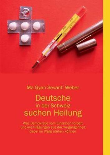 Cover image for Deutsche in der Schweiz suchen Heilung: Was Demokratie vom Einzelnen fordert und wie Pragungen aus der Vergangenheit dabei im Wege stehen koennen