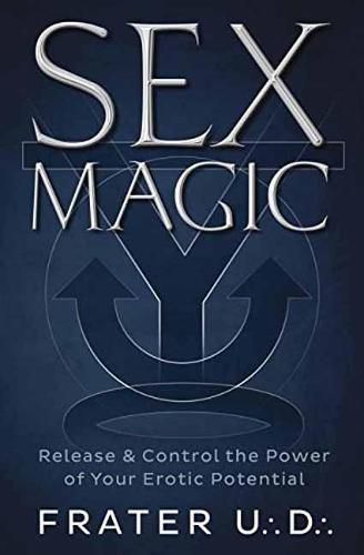 Cover image for Sex Magic: Release and Control the Power of Your Erotic Potential